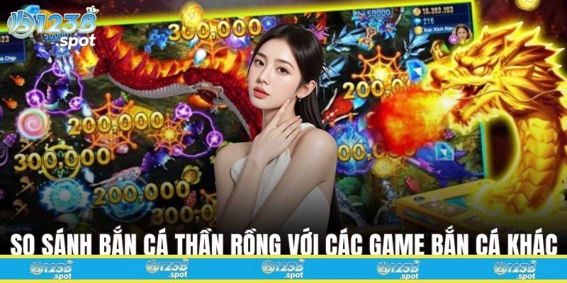 So sánh Bắn Cá Thần Rồng với các game bắn cá khác trên thị trường