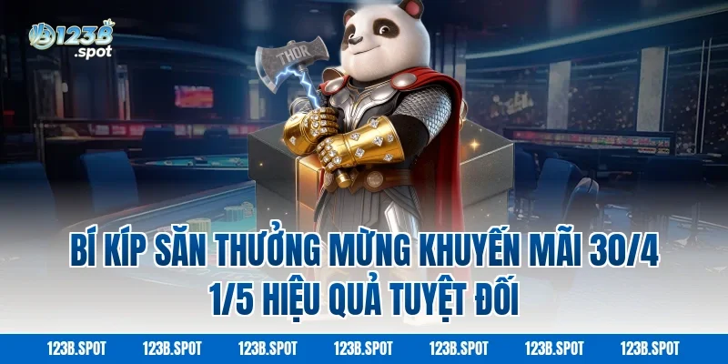 Bí Kíp Săn Thưởng Mừng Khuyến Mãi 30/4 1/5 Hiệu Quả Tuyệt Đối