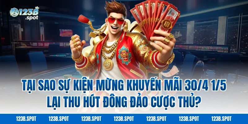 Tại Sao Sự Kiện Mừng Khuyến Mãi 30/4 1/5 Lại Thu Hút Đông Đảo Cược Thủ?
